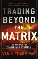 Tranzacționarea dincolo de matrice: Pilula roșie pentru traderi și investitori - Trading Beyond the Matrix: The Red Pill for Traders and Investors