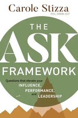 Cadrul ASK: Întrebări care vă sporesc INFLUENȚA, PERFORMANȚA și LIDERANȚA - The ASK Framework: Questions that elevate your INFLUENCE, PERFORMANCE, and LEADERSHIP