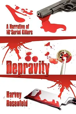 Depravarea: O narațiune a 16 criminali în serie - Depravity: A Narrative of 16 Serial Killers