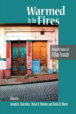 Încălzit de focuri: Lucrări selectate de Allan Frosch - Warmed by the Fires: Selected Papers of Allan Frosch