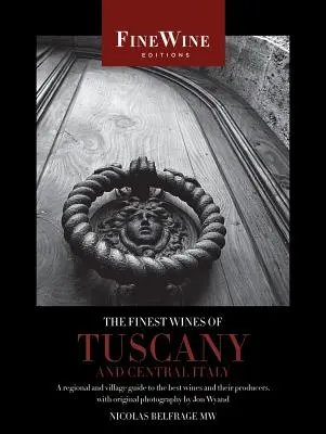 Cele mai bune vinuri din Toscana și Italia Centrală: Un ghid regional și al satelor pentru cele mai bune vinuri și producătorii lor - The Finest Wines of Tuscany and Central Italy: A Regional and Village Guide to the Best Wines and Their Producers