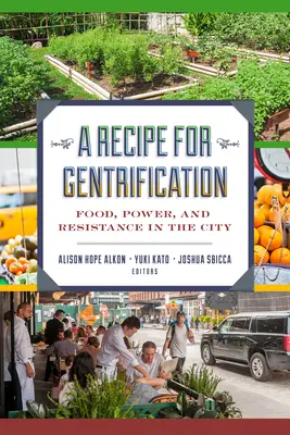 O rețetă pentru gentrificare: Hrană, putere și rezistență în oraș - A Recipe for Gentrification: Food, Power, and Resistance in the City