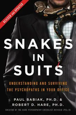 Șerpi în costume: Understanding and Surviving the Psychopaths in Your Office (Înțelegerea și supraviețuirea psihopaților din biroul tău) - Snakes in Suits: Understanding and Surviving the Psychopaths in Your Office