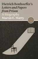 Dietrich Bonhoeffer's Letters and Papers from Prison: O biografie - Dietrich Bonhoeffer's Letters and Papers from Prison: A Biography