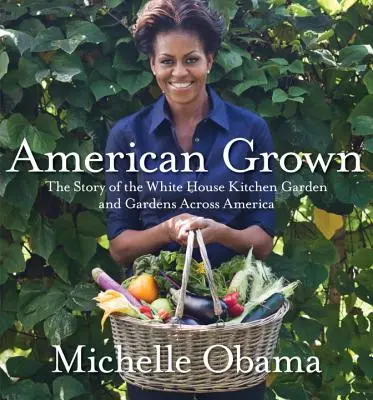 American Grown: Povestea grădinii de bucătărie de la Casa Albă și a grădinilor din toată America - American Grown: The Story of the White House Kitchen Garden and Gardens Across America