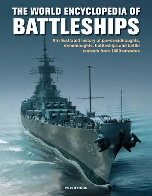 Battleships, World Encyclopedia of - O istorie ilustrată: pre-dreadnoughts, dreadnoughts, nave de luptă și crucișătoare de luptă începând cu 1860, cu - Battleships, World Encyclopedia of - An illustrated history: pre-dreadnoughts, dreadnoughts, battleships and battle cruisers from 1860 onwards, with