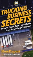 Trucking Business Secrets: Cum să începeți, să rulați și să vă dezvoltați compania de camioane - Trucking Business Secrets: How to Start, Run, and Grow Your Trucking Company