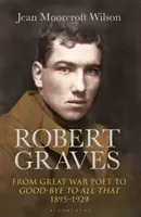 Robert Graves: De la Poetul Marelui Război la Adio la toate astea (1895-1929) - Robert Graves: From Great War Poet to Good-Bye to All That (1895-1929)