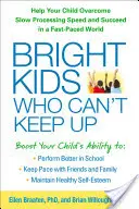 Bright Kids Who Can't Keep Up: Help Your Child Overcome Slow Processing Speed and Succeed in a Fast-Paced World (Ajutați-vă copilul să depășească viteza lentă de procesare și să reușească într-o lume cu ritm rapid) - Bright Kids Who Can't Keep Up: Help Your Child Overcome Slow Processing Speed and Succeed in a Fast-Paced World
