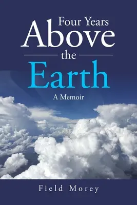 Patru ani deasupra Pământului: A Memoir - Four Years Above the Earth: A Memoir