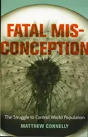 Fatal Misconception: Lupta pentru controlul populației mondiale - Fatal Misconception: The Struggle to Control World Population