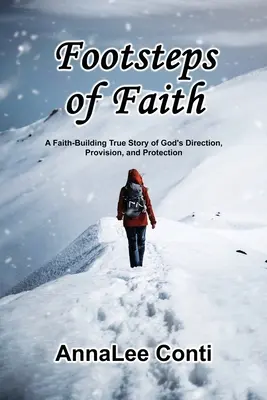 Pași de credință: O poveste adevărată despre călăuzirea, aprovizionarea și protecția lui Dumnezeu, care construiește credința - Footsteps of Faith: A Faith-Building True Story of God's Direction, Provision, and Protection