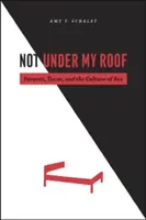 Nu sub acoperișul meu: Părinți, adolescenți și cultura sexului - Not Under My Roof: Parents, Teens, and the Culture of Sex
