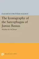 Iconografia sarcofagului lui Junius Bassus: Neofitus Iit Ad Deum - The Iconography of the Sarcophagus of Junius Bassus: Neofitus Iit Ad Deum