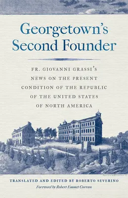 Al doilea fondator al Georgetown: Noutățile Părintelui Giovanni Grassi privind starea actuală a Republicii Statelor Unite ale Americii de Nord - Georgetown's Second Founder: Fr. Giovanni Grassi's News on the Present Condition of the Republic of the United States of North America