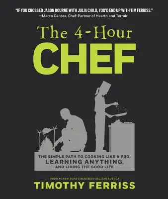 The 4-Hour Chef: Calea simplă de a găti ca un profesionist, de a învăța orice și de a trăi o viață bună - The 4-Hour Chef: The Simple Path to Cooking Like a Pro, Learning Anything, and Living the Good Life