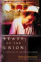 State of the Union: Un secol de muncă americană - Ediție revizuită și extinsă - State of the Union: A Century of American Labor - Revised and Expanded Edition