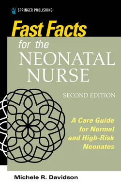 Fast Facts for the Neonatal Nurse, ediția a doua: Un ghid de îngrijire pentru nou-născuții normali și cu risc crescut - Fast Facts for the Neonatal Nurse, Second Edition: A Care Guide for Normal and High-Risk Neonates