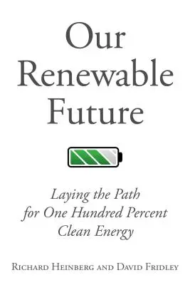Viitorul nostru regenerabil: Stabilirea căii pentru o energie curată în proporție de sută la sută - Our Renewable Future: Laying the Path for One Hundred Percent Clean Energy