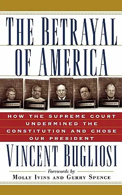 Trădarea Americii: Cum Curtea Supremă a subminat Constituția și ne-a ales președintele - The Betrayal of America: How the Supreme Court Undermined the Constitution and Chose Our President