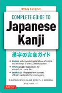 The Complete Guide to Japanese Kanji: (Jlpt All Levels) Amintirea și înțelegerea celor 2.136 de caractere standard - The Complete Guide to Japanese Kanji: (Jlpt All Levels) Remembering and Understanding the 2,136 Standard Characters