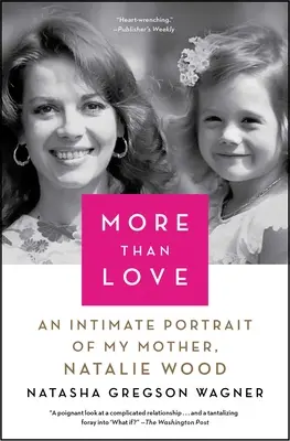 Mai mult decât dragoste: Un portret intim al mamei mele, Natalie Wagner - More Than Love: An Intimate Portrait of My Mother, Natalie Wagner