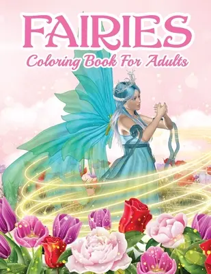 Cartea de Colorat Zâne Pentru Maturi: Beautiful Fairy Coloring Book For Women And Men With Relaxing And Stress Relief Designs. Include Desene Magice - Fairies Coloring Book For Grown Ups: Beautiful Fairy Coloring Book For Women And Men With Relaxing And Stress Relief Designs. Includes Magical Designs