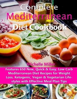 Carte de bucate completă a dietei mediteraneene: Features 650 New, Quick & Easy, Low Carb Mediterranean Diet Recipes for Weight Loss, Ketogenic, Vegan & Vegetari - Complete Mediterranean Diet Cookbook: Features 650 New, Quick & Easy, Low Carb Mediterranean Diet Recipes for Weight Loss, Ketogenic, Vegan & Vegetari