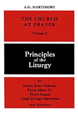 Biserica la rugăciune: Volumul I: Principii ale Liturghiei - Church at Prayer: Volume I: Principles of the Liturgy