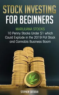 Investiții în acțiuni pentru începători: Stocuri de marijuana - 10 Penny Stocks sub 1 $ care ar putea exploda în 2019 Pot Stock și Cannabis Business Boom - Stock Investing for Beginners: Marijuana Stocks - 10 Penny Stocks Under $1 which Could Explode in the 2019 Pot Stock and Cannabis Business Boom