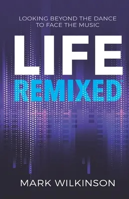 Life Remixed: Privind dincolo de dans pentru a face față muzicii - Life Remixed: Looking Beyond The Dance To Face The Music