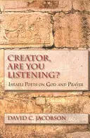 Creatorule, mă asculți? Israeli Poets on God and Prayer (Poeți israelieni despre Dumnezeu și rugăciune) - Creator, Are You Listening?: Israeli Poets on God and Prayer