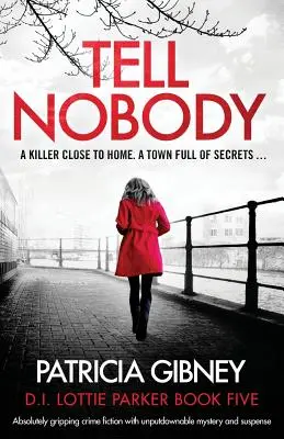 Tell Nobody: Un roman polițist absolut captivant, cu mister și suspans de nerefuzat - Tell Nobody: Absolutely gripping crime fiction with unputdownable mystery and suspense