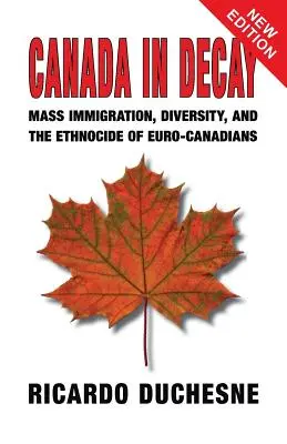 Canada în decădere: Imigrația în masă, diversitatea și etnocidul euro-canadienilor - Canada In Decay: Mass Immigration, Diversity, and the Ethnocide of Euro-Canadians