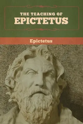Învățătura lui Epictet - The Teaching of Epictetus