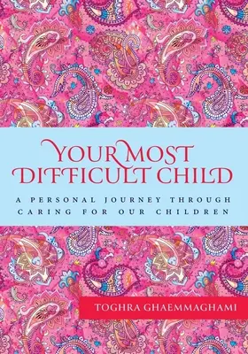 Copilul tău cel mai dificil: O călătorie personală prin grija față de copiii noștri - Your Most Difficult Child: A Personal Journey Through Caring for our Children