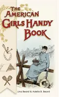 American Girls Handy Book: Cum să te amuzi pe tine și pe alții (Nonpareil Books) - American Girls Handy Book: How to Amuse Yourself and Others (Nonpareil Books)