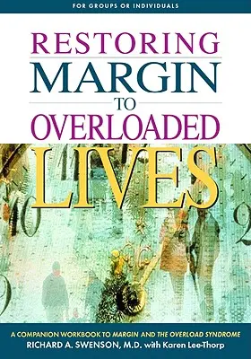 Restaurarea marjei pentru viețile supraîncărcate: A Companion Workbook to Margin and the Overload Syndrome (Un caiet de lucru însoțitor pentru Margin and the Overload Syndrome) - Restoring Margin to Overloaded Lives: A Companion Workbook to Margin and the Overload Syndrome
