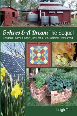 5 Acres & A Dream Continuarea: Lecții învățate în căutarea unei gospodării autosuficiente - 5 Acres & A Dream The Sequel: Lessons Learned in the Quest for a Self-Sufficient Homestead