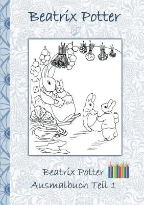 Beatrix Potter Carte de colorat partea 1 ( Peter Rabbit ): Carte de colorat, colorat, colorat, original, creioane colorate, penare, creion, auqarell, clasic, școlar - Beatrix Potter Ausmalbuch Teil 1 ( Peter Hase ): Malbuch, ausmalen, kolorieren, Original, Buntstifte, Filzer, Bleistift, Auqarell, Klassiker, Schulkin