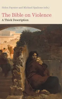 Biblia despre violență: O descriere groasă. - The Bible on Violence: A Thick Description.