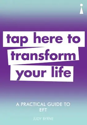 Un ghid practic pentru Eft: Apasă aici pentru a-ți transforma viața - A Practical Guide to Eft: Tap Here to Transform Your Life