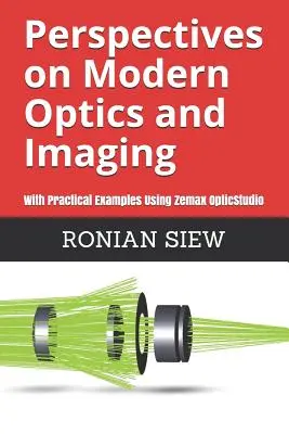 Perspective asupra opticii și imagisticii moderne: Cu exemple practice utilizând Zemax(R) OpticStudio(TM) - Perspectives on Modern Optics and Imaging: With Practical Examples Using Zemax(R) OpticStudio(TM)