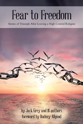 De la frică la libertate: Povești de triumf după părăsirea unei religii de mare control - Fear to Freedom: Stories of Triumph After Leaving a High Control Religion