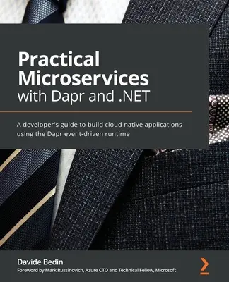 Microservicii practice cu Dapr și .NET: Ghidul dezvoltatorului pentru construirea de aplicații native în cloud utilizând runtime-ul Dapr bazat pe evenimente - Practical Microservices with Dapr and .NET: A developer's guide to building cloud-native applications using the Dapr event-driven runtime