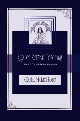 Către împărăția interioară: Învățături din timpul retragerii liniștite Cartea 1 - To the Inner Kingdom: Quiet Retreat Teachings Book 1