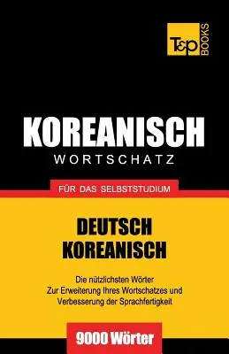 Vocabular germano-coreean pentru studiu autodidact - 9000 de cuvinte - Wortschatz Deutsch-Koreanisch fr das Selbststudium - 9000 Wrter
