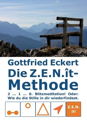 Die Z.E.N.t-Methode: 2 ... 1 ... 0. Blitzmeditație! Oder: Wie du die Stille in dir wiederfindest! - Die Z.E.N.t-Methode: 2 ... 1 ... 0. Blitzmeditation! Oder: Wie du die Stille in dir wiederfindest!