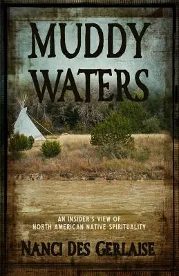 Muddy Waters: O viziune din interior asupra spiritualității nativilor nord-americani - Muddy Waters: An Insider's View of North American Native Spirituality