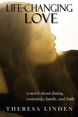 Dragoste care îți schimbă viața: Un roman despre întâlniri, curtare, familie și credință. - Life-Changing Love: A novel about dating, courtship, family, and faith.